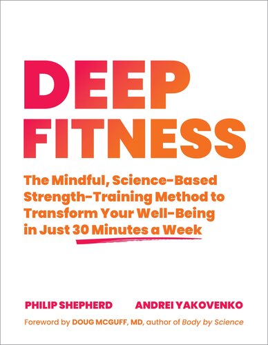 Deep Fitness The Mindful Sciencebased Strengthtraining Method To Transform Your Wellbeing In Just 30 Minutes A Week Shepherd