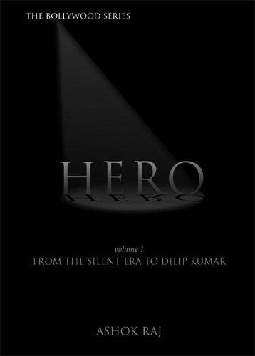 Hero Volume I The Silent Era To Dilip Kumar Ashok Raj