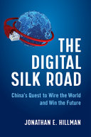 The Digital Silk Road Chinas Quest To Wire The World And Win The Future Hillman