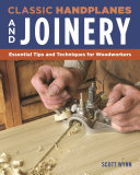 Classic Handplanes And Joinery Essential Tips And Techniques For Woodworkers First Wynn