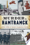 Murder In Hamtramck Historic Crimes Of Passion Coldblooded Killings True Crime Greg Kowalski