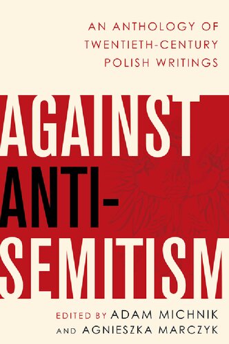 Against Antisemitism An Anthology Of Twentiethcentury Polish Writings Adam Michnik