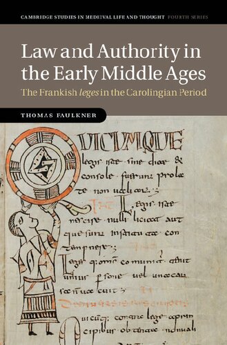 Law And Authority In The Early Middle Ages The Frankish Leges In The Carolingian Period Thomas Faulkner