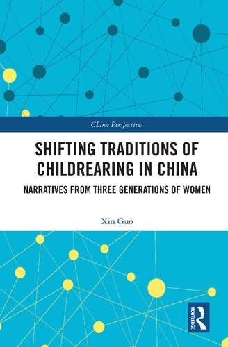 Shifting Traditions Of Childrearing In China Narratives From Three Generations Of Women Xin Guo