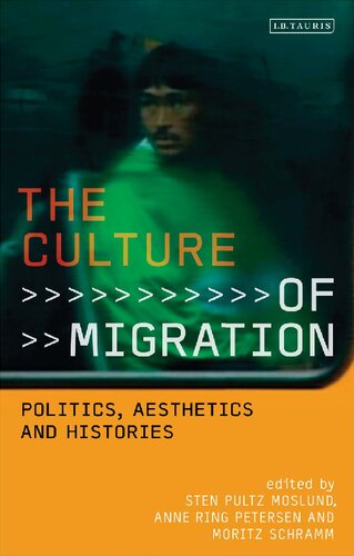 The Culture Of Migration Politics Aesthetics And Histories Pultz Mosland Sten Pultz Mosland Anne Ring Petersen