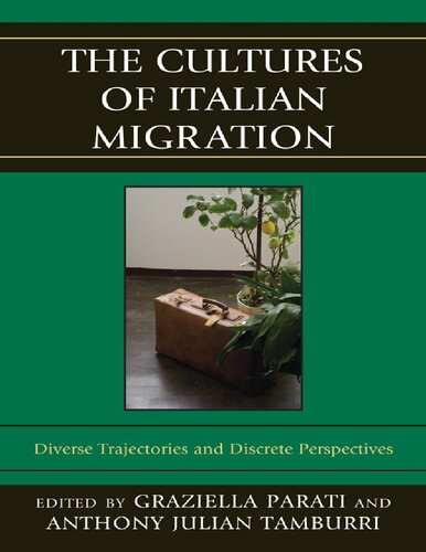 The Cultures Of Italian Migration Diverse Trajectories And Discrete Perspectives Graziella Parati
