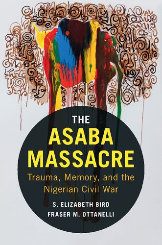 The Asaba Massacre Trauma Memory And The Nigerian Civil War S Elizabeth Bird