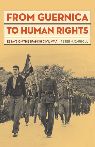 From Guernica To Human Rights Essays On The Spanish Civil War Peter Carroll