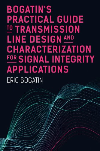Bogatins Practical Guide To Transmission Line Design And Characterization For Signal Integrity Applications Eric Bogatin