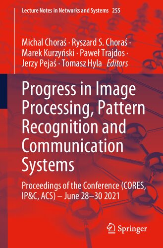 Progress In Image Processing Pattern Recognition And Communication Systems Proceedings Of The Conference Cores Ipc Acs June 2830 2021 Lecture Notes In Networks And Systems 1st Ed 2022 Michal Chora Editor