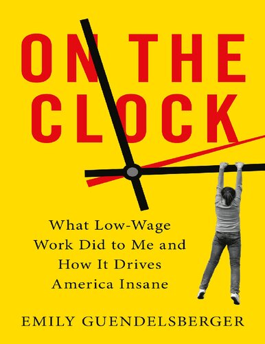 On The Clock What Lowwage Work Did To Me And How It Drives America Insane Illustrated Emily Guendelsberger