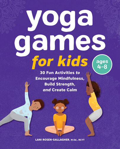 Yoga Games For Kids 30 Fun Activities To Encourage Mindfulness Build Strength And Create Calm Rosengallagher Med Rcyt