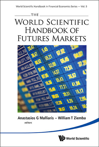 The World Scientific Handbook Of Futures Markets World Scientific Handbook In Financial Economics Anastasios G Malliaris Editor