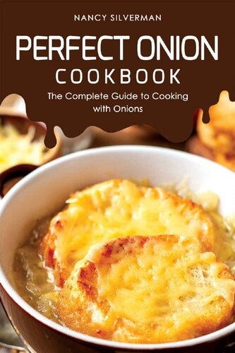 Perfect Onion Cookbook The Complete Guide To Cooking With Onions Nancy Silverman