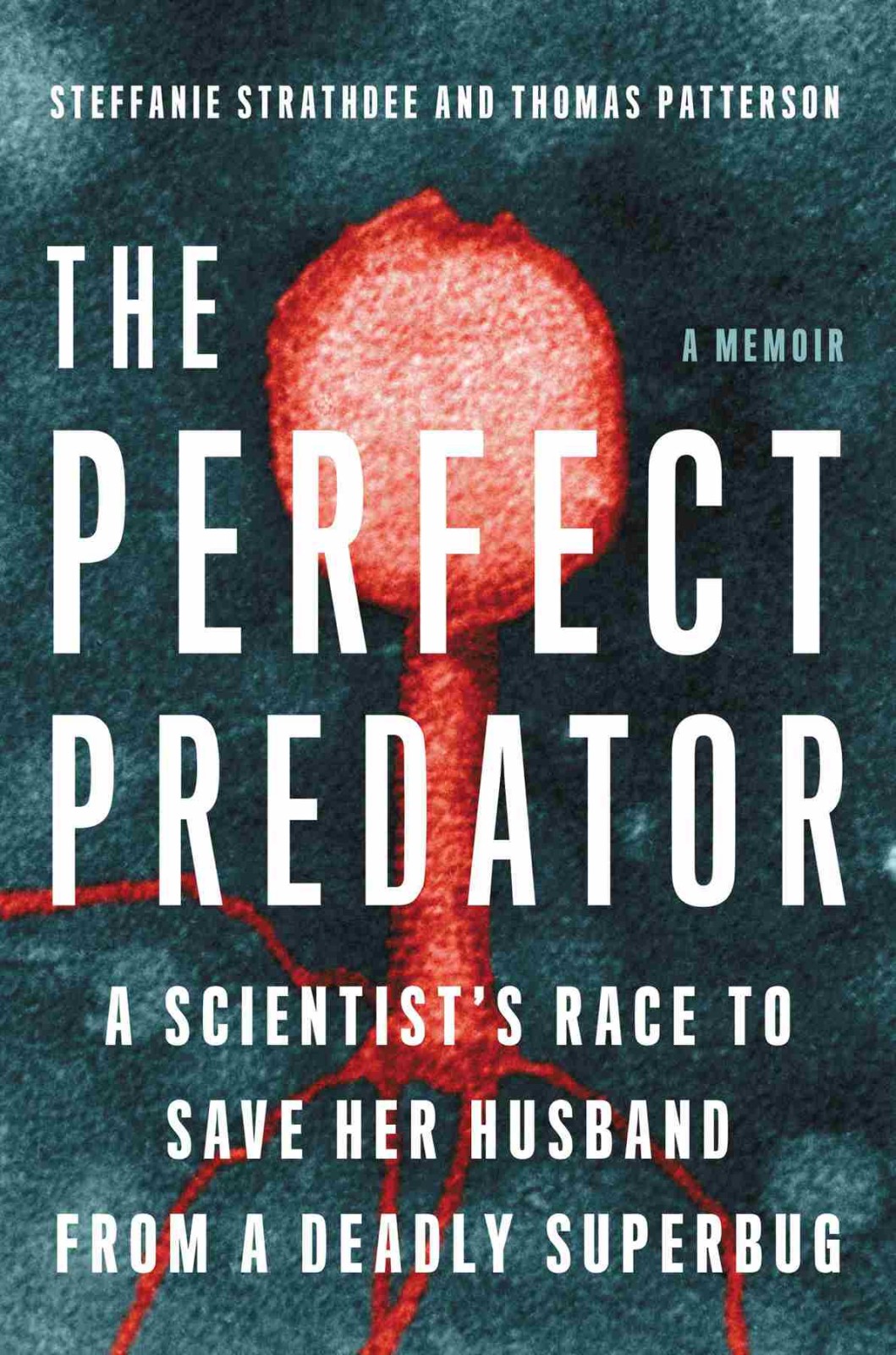 The Perfect Predator Steffanie Strathdee Thomas Patterson Teresa Barker
