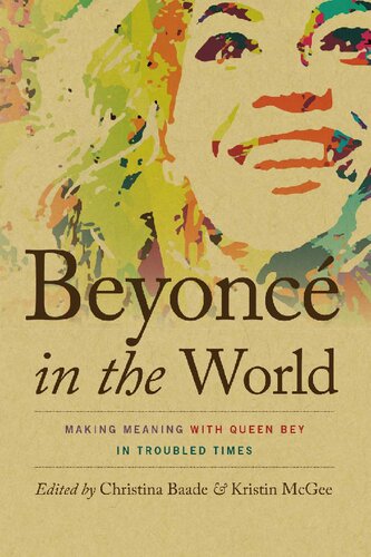 Beyonc In The World Making Meaning With Queen Bey In Troubled Times Music Culture Christina Baade Editor