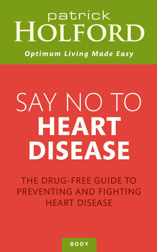 Say No To Heart Disease The Drugfree Guide To Preventing And Fighting Heart Disease Patrick Holford