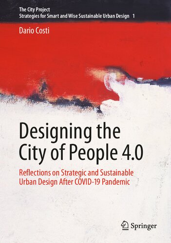 Designing The City Of People 40 Reflections On Strategic And Sustainable Urban Design After Covid19 Pandemic The City Project 1 1st Ed 2022 Costi