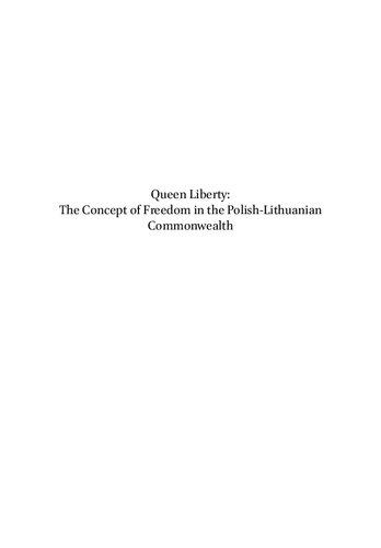 Queen Liberty The Concept Of Freedom In The Polishlithuanian Commonwealth Studies In Central European Histories Anna Grzekowiakkrwawicz