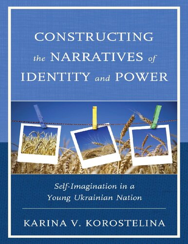 Constructing The Narratives Of Identity And Power Selfimagination In A Young Ukrainian Nation Karina V Korostelina