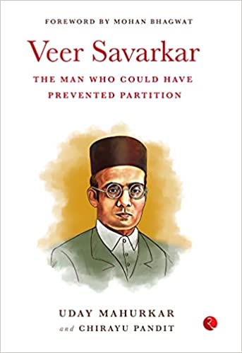 Veer Savarkar The Man Who Could Have Prevented Partition Uday Mahurkar