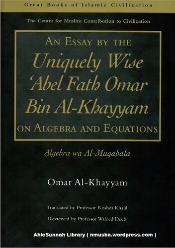 An Essay By The Uniquely Wise Abel Fath Omar Bin Alkhayyam On Algebra And Equations Algebra Wa Almuqabala Great Books Of Islamic Civilization Illustrated Omar Alkhayyam