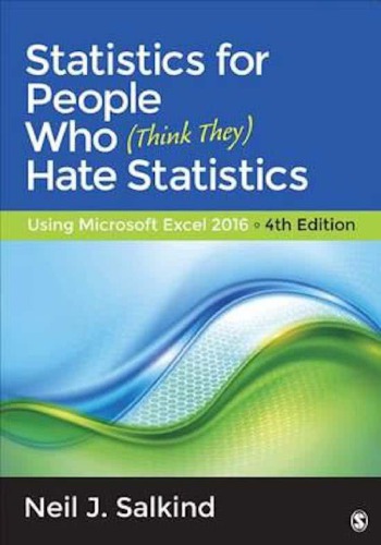 Statistics For People Who Think They Hate Statistics Using Microsoft Excel 2016 Fourth Edition 4th Edition Neil J Salkind