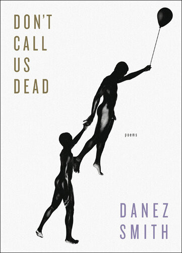 Dont Call Us Dead Poems Danez Smith