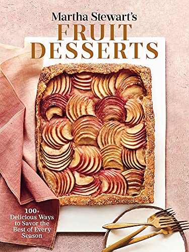 Martha Stewarts Fruit Desserts 100 Delicious Ways To Savor The Best Of Every Season 1st Edition Editors Of Martha Stewart Living