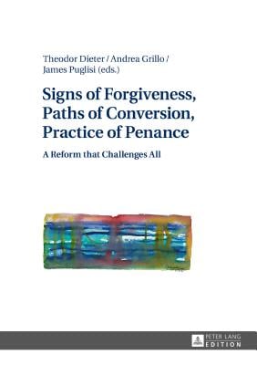 Signs Of Forgiveness Paths Of Conversion Practice Of Penance 1st Edition Theodor Dieter
