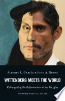 Wittenberg Meets The World Reimagining The Reformation At The Margins Garcia