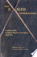 The Exiled Generations Legacies Of The Southern Baptist Convention Holy Wars 2nd Edition Kell