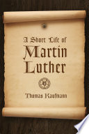 A Short Life Of Martin Luther Reformation Resources 15172017 Translation Kaufmann
