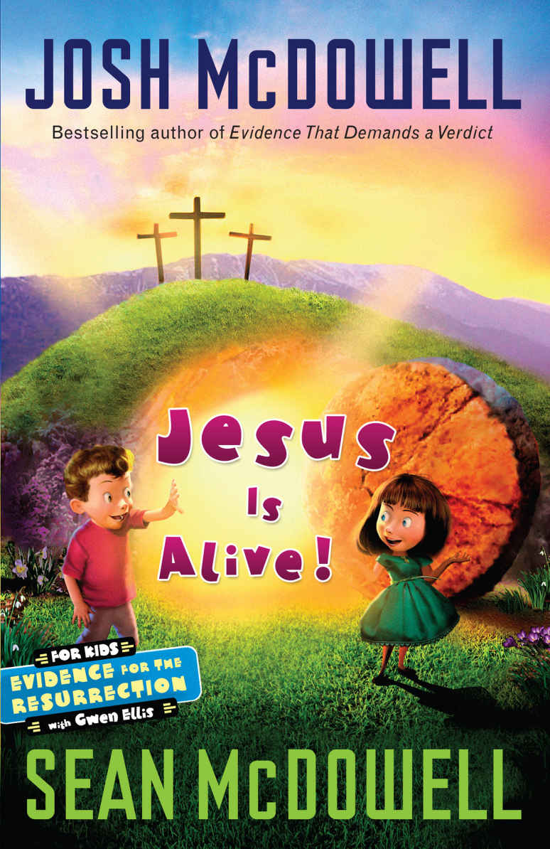 Jesus Is Alive Evidence For The Resurrection For Kids Mcdowell