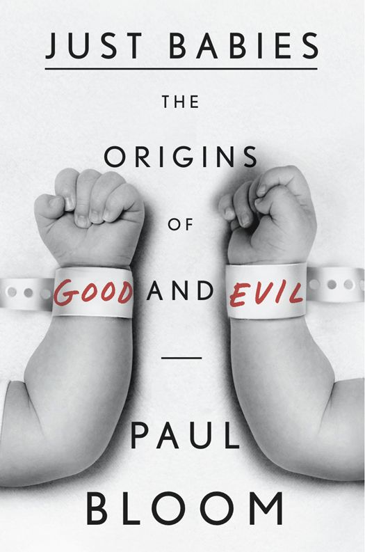 Just Babies The Origins Of Good And Evil Paul Bloom
