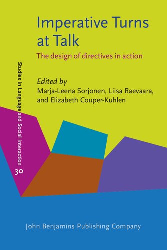 Imperative Turns At Talk The Design Of Directives In Action Marjaleena Sorjonen Editor Liisa Raevaara Editor Elizabeth Couperkuhlen Editor
