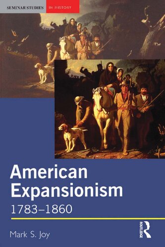 American Expansionism 17831860 A Manifest Destiny Mark S Joy