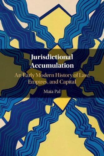 Jurisdictional Accumulation An Early Modern History Of Law Empires And Capital 1st Edition Maa Pal
