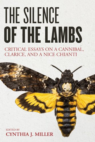 The Silence Of The Lambs Critical Essays On A Cannibal Clarice And A Nice Chianti Cynthia J Miller Editor