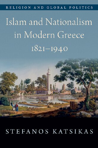 Islam And Nationalism In Modern Greece 18211940 Stefanos Katsikas