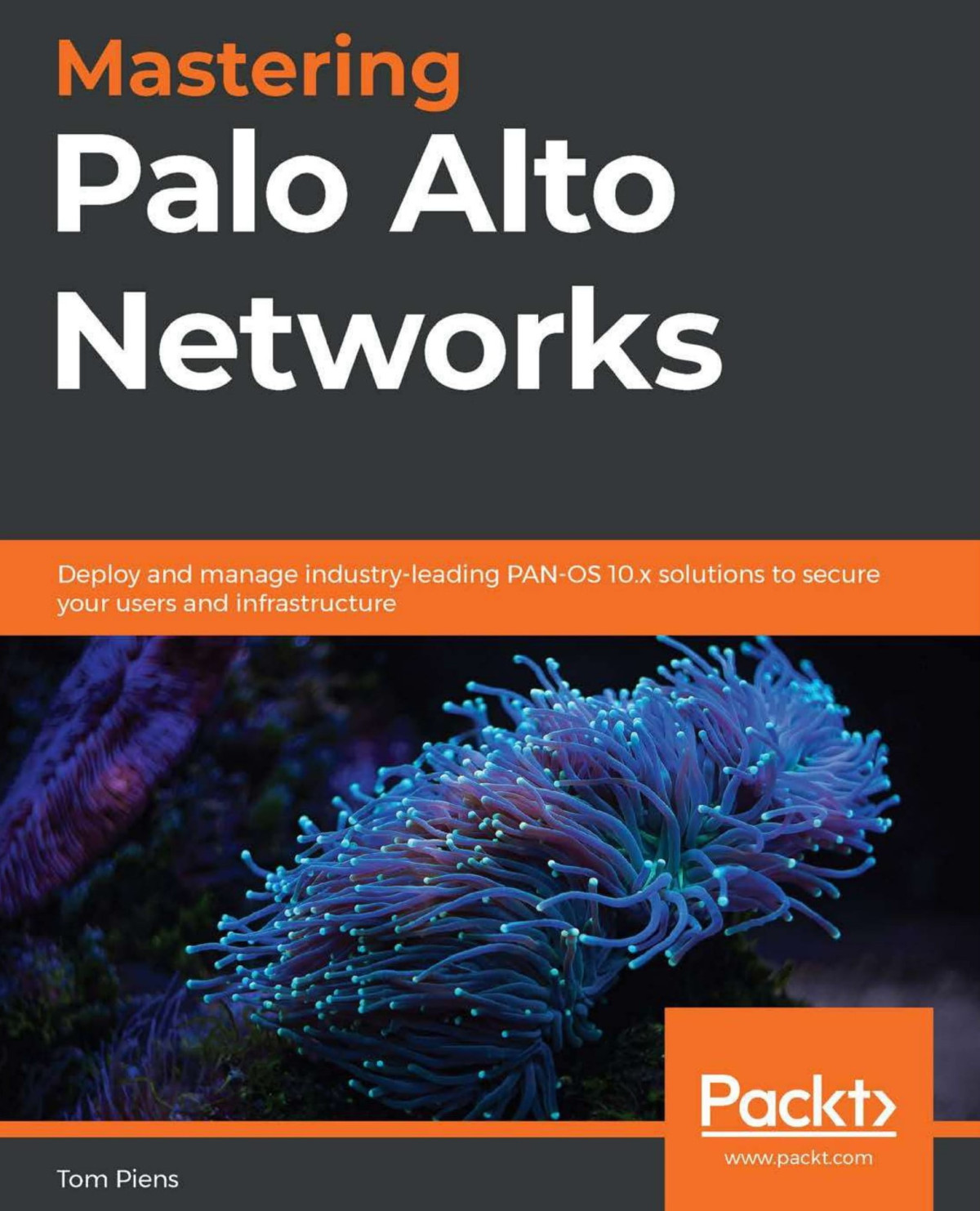Mastering Palo Alto Networks Deploy And Manage Industryleading Panos 10x Solutions To Secure Your Users And Infrastructure Piens