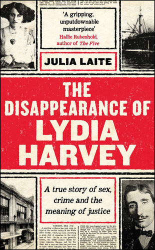 The Disappearance Of Lydia Harvey A True Story Of Sex Crime And The Meaning Of Justice Julia Laite