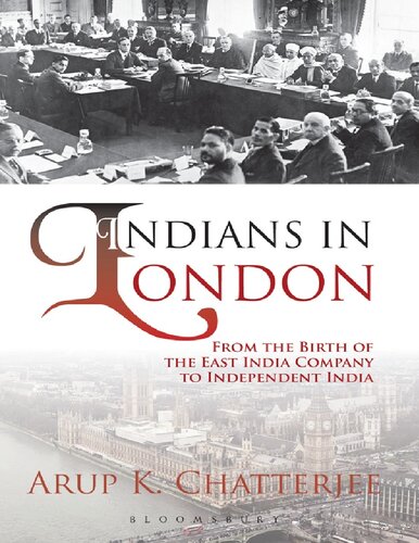 Indians In London From The Birth Of The East India Company To Independent India Arup K Chatterjee