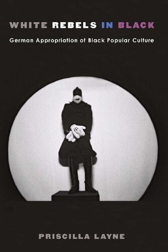 White Rebels In Black German Appropriation Of Black Popular Culture Priscilla Layne