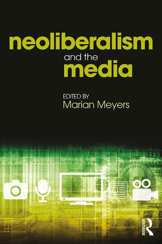Neoliberalism And The Media 1st Edition Marian Meyers Editor