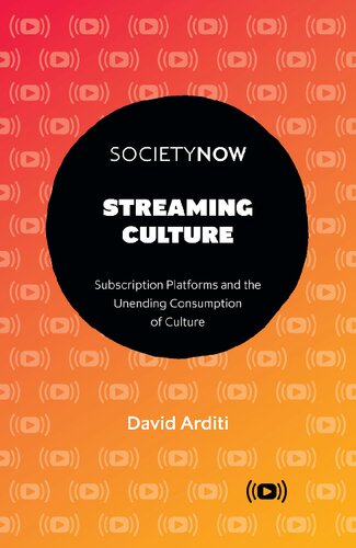 Streaming Culture Subscription Platforms And The Unending Consumption Of Culture David Arditi