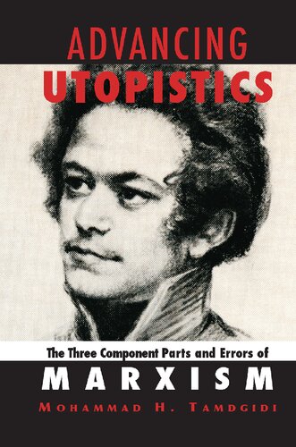 Advancing Utopistics The Three Component Parts And Errors Of Marxism 1st Edition Mohammad H Tamdgidi