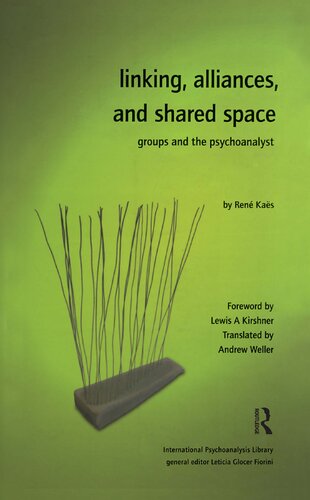 Linking Alliances And Shared Space Groups And The Psychoanalyst 1st Edition Rene Kaes Andrew Weller