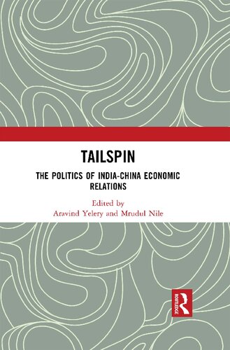 Tailspin The Politics Of Indiachina Economic Relations 1st Edition Aravind Yelery Editor
