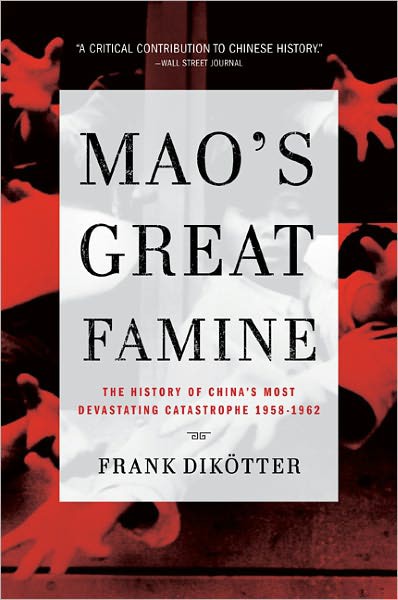 Maos Great Famine The History Of Chinas Most Devastating Catastrophe 19581962 Frank Dikotter